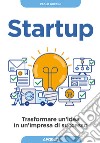 Startup. Trasformare un'idea in un'impresa di successo libro di Guccini Paolo