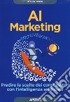 AI marketing. Predire le scelte dei consumatori con l'intelligenza artificiale libro