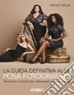 La guida definitiva alla posa fotografica. Tecniche e trucchi per valorizzare ogni soggetto. Ediz. illustrata libro