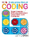 Il mio primo libro di coding. Scopri il mondo della programmazione senza dover usare il computer. Ediz. a colori libro