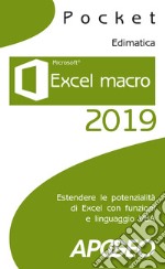 Excel macro 2019. Estendere le potenzialità di Excel con funzioni e linguaggio VBA libro