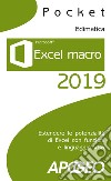 Excel macro 2019. Estendere le potenzialità di Excel con funzioni e linguaggio VBA libro di Edimatica (cur.)