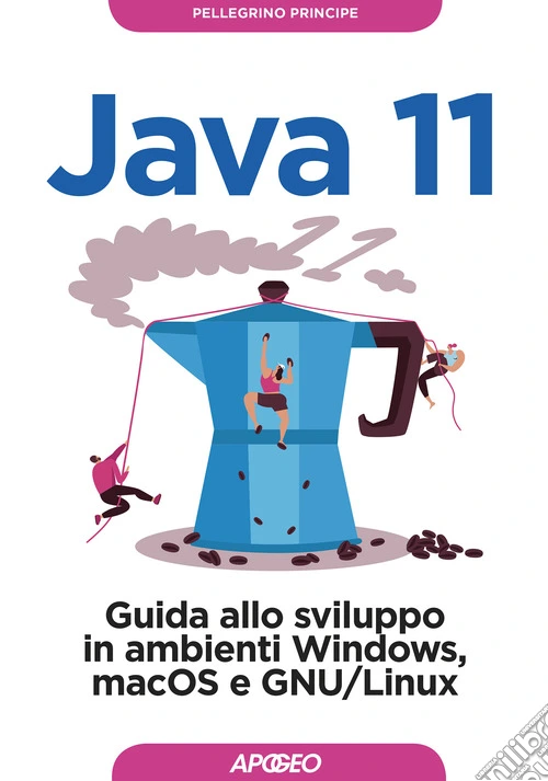Java 11. Guida allo sviluppo in ambienti Windows, macOS e GNU/Linux