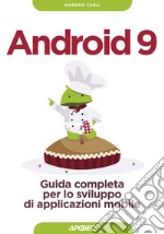 Android 9. Guida completa per lo sviluppo di applicazioni mobile. Con aggiornamento online libro