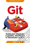 Git. Guida per imparare a gestire, distribuire e versionare codice libro