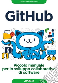 GitHub. Piccolo manuale per lo sviluppo collaborativo di software