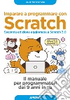 Imparare a programmare con Scratch. Il manuale per programmatori dai 9 anni in su. Con Contenuto digitale per download libro