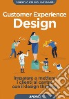 Customer experience design. Imparare a mettere i clienti al centro con il design thinking libro