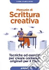 Manuale di scrittura creativa. Tecniche ed esercizi per creare contenuti originali per il Web libro