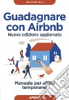 Guadagnare con Airbnb. Manuale per affitti temporanei. Nuova ediz. libro