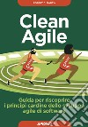 Clean agile. Guida per riscoprire i principi cardine dello sviluppo agile del software libro