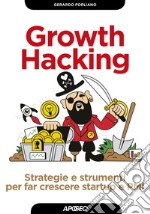 Growth hacking. Strategie e strumenti per far crescere startup e PMI libro