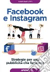Facebook e Instagram. Strategie per una pubblicità che funziona libro