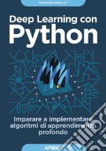 Deep learning con Python. Imparare a implementare algoritmi di apprendimento profondo libro