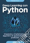Deep learning con Python. Imparare a implementare algoritmi di apprendimento profondo libro