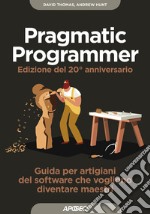 Il pragmatic programmer. Guida per manovali del software che vogliono diventare maestri. Ediz. speciale anniversario libro