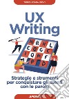 UX writing. Strategie e strumenti per conquistare gli utenti con le parole libro