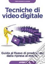 Tecniche di video digitale. Guida al flusso di produzione dalla ripresa al master libro