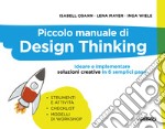 Piccolo manuale di Design Thinking. Ideare e implementare soluzioni creative in 6 semplici passi libro