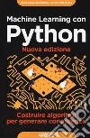 Machine learning con python. Costruire algoritmi per generare conoscenza libro