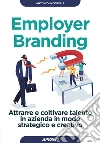 Employer branding. Attrarre e coltivare talento in azienda in modo strategico e creativo libro