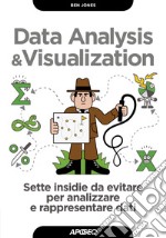 Data analysis & visualization. Sette insidie da evitare per analizzare e rappresentare dati libro