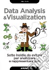 Data analysis & visualization. Sette insidie da evitare per analizzare e rappresentare dati libro