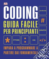 Coding. Guida facile per principianti. Impara a programmare a partire dai fondamentali