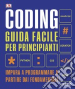Coding. Guida facile per principianti. Impara a programmare a partire dai fondamentali