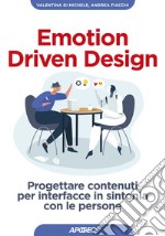 Emotion driven design. Progettare contenuti per interfacce in sintonia con le persone