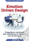 Emotion driven design. Progettare contenuti per interfacce in sintonia con le persone libro