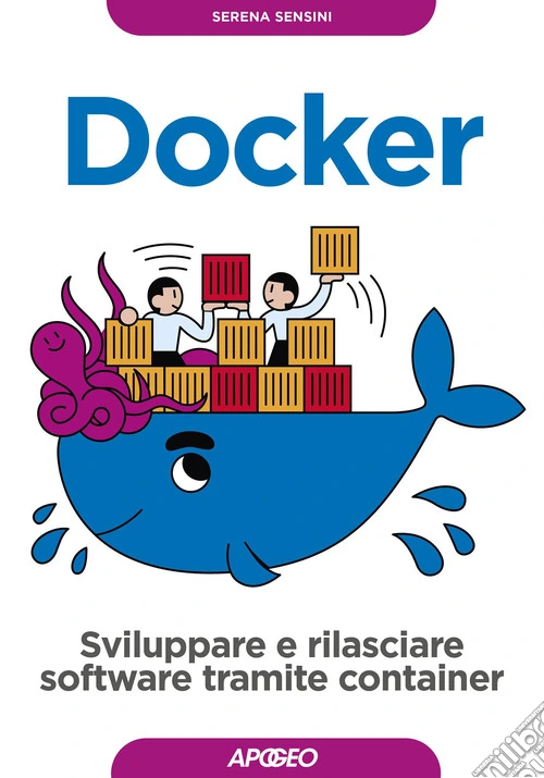Docker. Sviluppare e rilasciare software tramite container