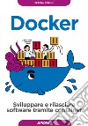 Docker. Sviluppare e rilasciare software tramite container libro