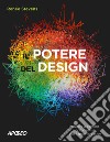 Il potere del design. Imparare a pensare in modo creativo con il graphic design libro