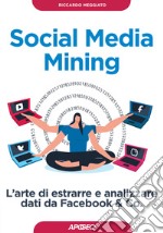 Social media mining. L'arte di estrarre e analizzare dati da Facebook & co. libro