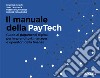 Il manuale della PayTech. Guida ai pagamenti digitali per imprenditori, manager e operatori della finanza libro