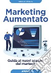 Marketing aumentato. Guida ai nuovi scenari martech libro di Cosenza Vincenzo