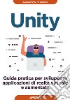 Unity. Guida pratica per sviluppare applicazioni di realtà virtuale e aumentata libro