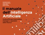 Il manuale dell'Intelligenza Artificiale. Guida all'IA per imprenditori, manager e operatori della finanza libro