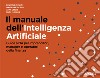 Il manuale dell'Intelligenza Artificiale. Guida all'IA per imprenditori, manager e operatori della finanza libro