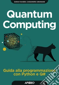 Quantum computing. Guida alla programmazione con Python e Q#