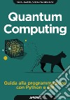 Quantum computing. Guida alla programmazione con Python e Q# libro