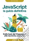 Javascript. La guida definitiva. Dalle basi del linguaggio alle tecniche avanzate libro