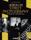 Lezioni di street photography. 75 esercizi per mettersi alla prova. Ediz. illustrata libro