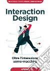 Interaction design. Oltre l'interazione uomo-macchina libro
