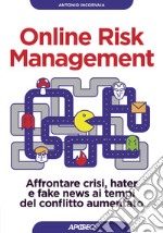 Online risk management. Affrontare crisi, hater e fake news ai tempi del conflitto aumentato libro