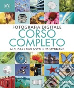 Fotografia digitale. Corso completo. Migliora i tuoi scatti in 20 settimane libro