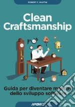 Clean craftsmanship. Guida per diventare maestri dello sviluppo software libro