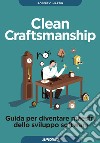 Clean craftsmanship. Guida per diventare maestri dello sviluppo software libro