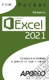 Excel 2021. Conoscere e sfruttare la potenza dei fogli di calcolo libro di Edimatica (cur.)